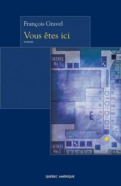 Cover of the book Vous êtes ici by François Gravel, Québec Amérique