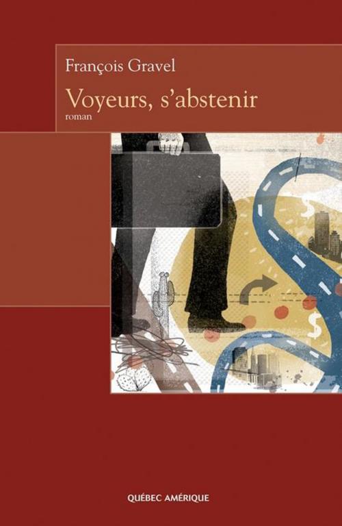 Cover of the book Voyeurs, s’abstenir by François Gravel, Québec Amérique