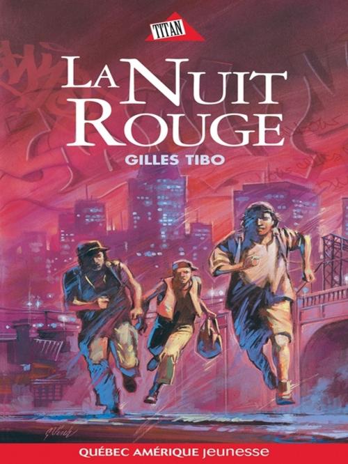Cover of the book La Nuit rouge by Gilles Tibo, Québec Amérique