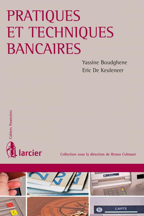 Cover of the book Pratiques et techniques bancaires by Eric De Keuleneer, Monsieur Yassine Boudghene, Éditions Larcier