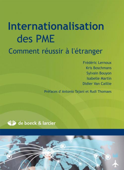Cover of the book Internationalisation des PME by Kris Boschmans, Sylvain Bouyon, Frédéric Lernoux, Isabelle Martin, Didier Van Caillie, Antonio Tajani, Rudi Thomaes, Éditions Larcier
