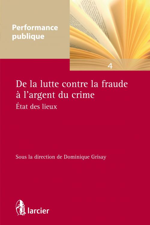 Cover of the book De la lutte contre la fraude à l'argent du crime by , Éditions Larcier
