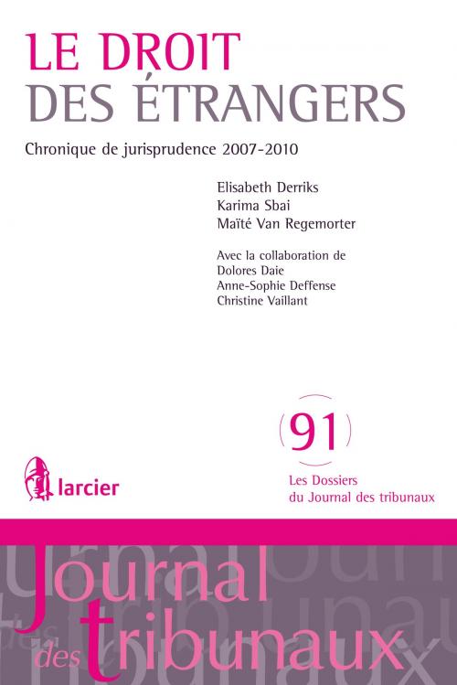 Cover of the book Droit des étrangers by Elisabeth Derriks, Karima Sbai, Maïté Van Regemorter, Dolores Daie, Anne–Sophie Deffense, Christine Vaillant, Éditions Larcier