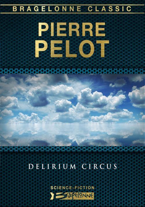 Cover of the book Delirium Circus by Pierre Pelot, Bragelonne