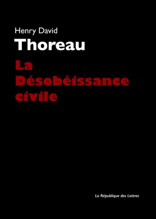 Cover of the book La Désobéissance civile by Henry David Thoreau, République des Lettres