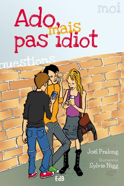 Cover of the book Ado mais pas idiot by Joël Pralong, Sylvie Nigg, Editions des Béatitudes