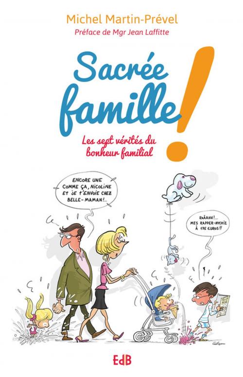 Cover of the book Sacrée famille ! by Michel Martin-Prével, Editions des Béatitudes