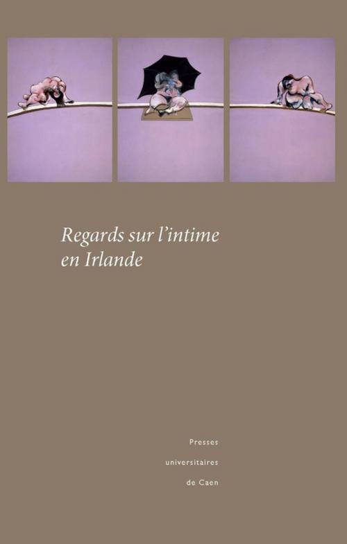 Cover of the book Regards sur l'intime en Irlande by Collectif, Presses universitaires de Caen