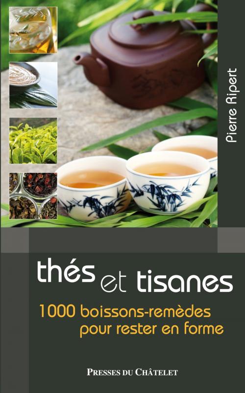 Cover of the book Les bienfaits des thés et tisanes by Pierre Ripert, Presses du Châtelet