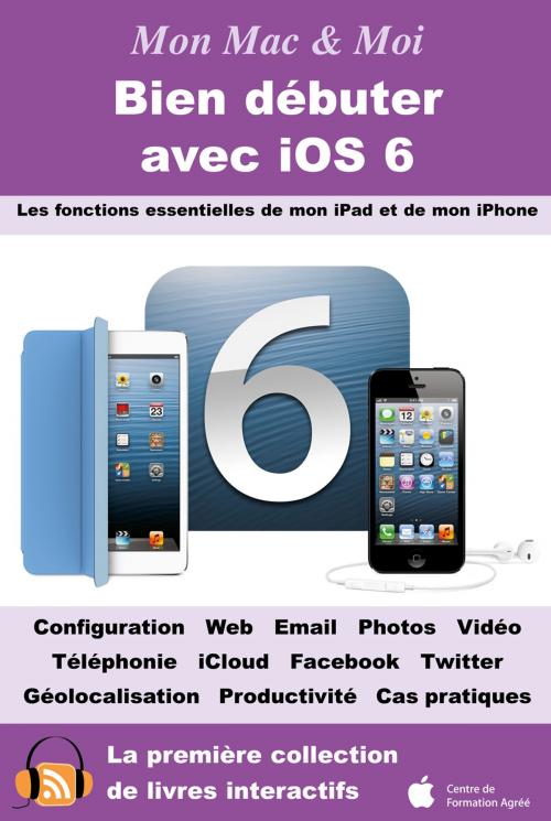 Cover of the book Bien débuter avec iOS 6 by Agnosys, Agnosys