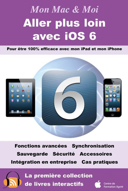 Cover of the book Aller plus loin avec iOS 6 by Agnosys, Agnosys