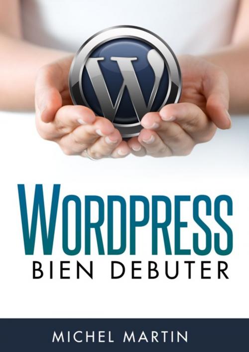 Cover of the book WordPress, bien débuter by Michel Martin, Mediaforma