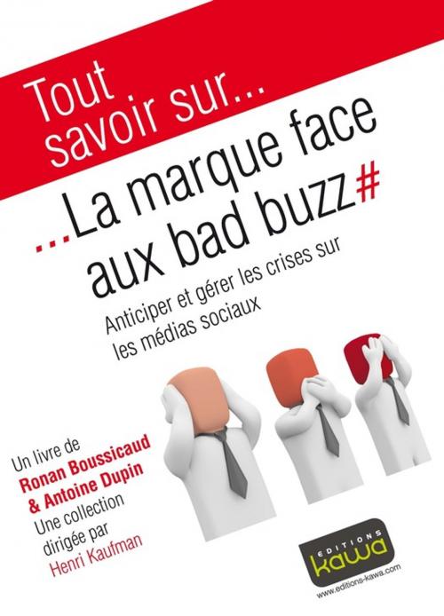 Cover of the book Tout savoir sur... La marque face aux bad buzz by Ronan Boussicaud, Antoine Dupin, Henri Kaufman, Editions Kawa