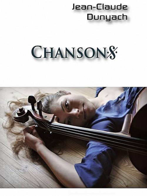 Cover of the book Chansons by Jean-Claude Dunyach, Jean-Claude Dunyach
