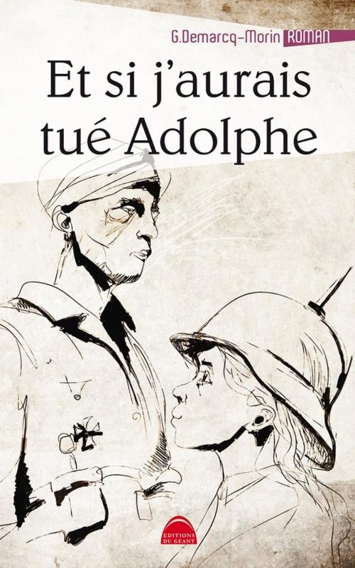 Cover of the book Et si j'aurais tué Adolphe by Gérard Demarcq-Morin, Ao vivo