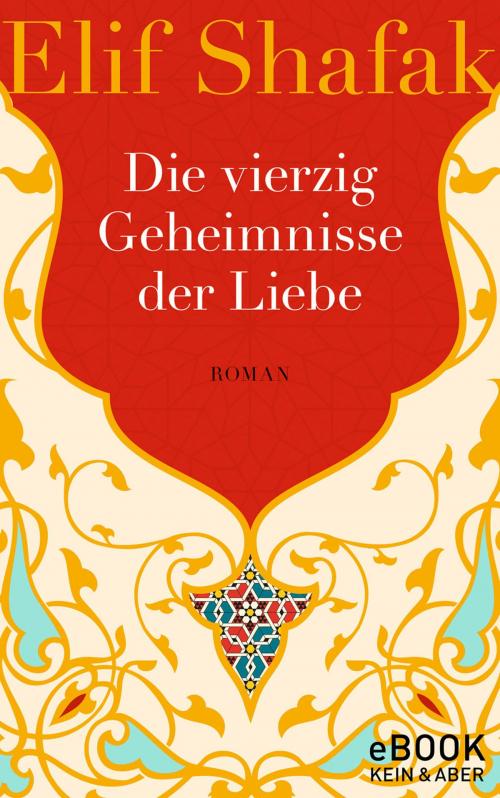 Cover of the book Die vierzig Geheimnisse der Liebe by Elif Shafak, Kein und Aber (Bücher+Tonträger), Zürich