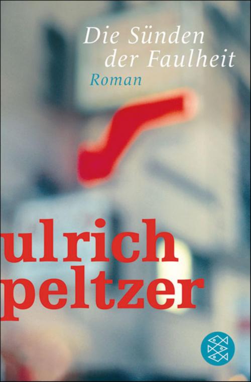 Cover of the book Die Sünden der Faulheit by Ulrich Peltzer, FISCHER E-Books
