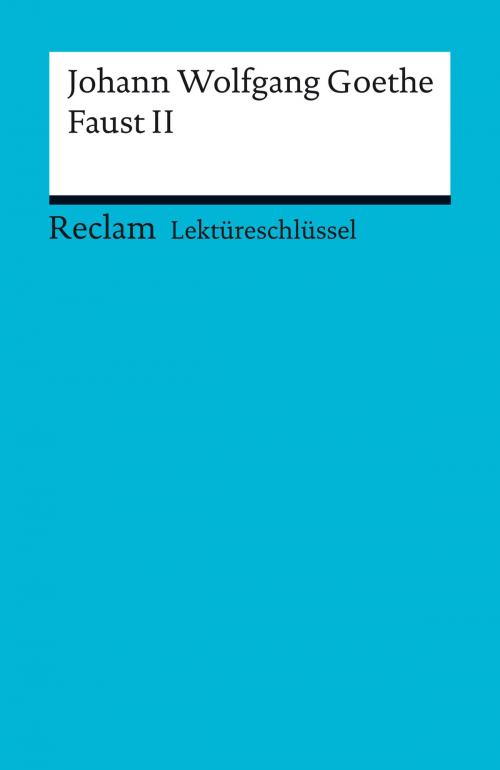 Cover of the book Lektüreschlüssel. Johann Wolfgang Goethe: Faust II by Walter Schafarschik, Reclam Verlag