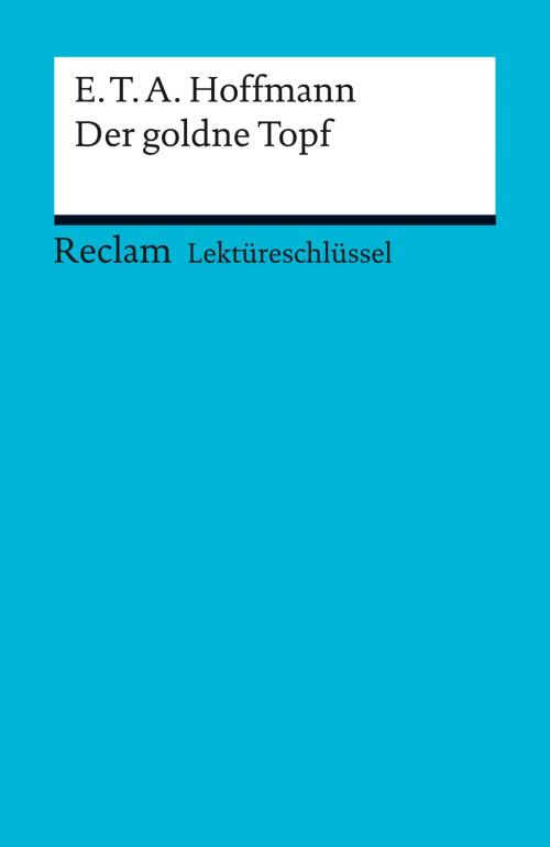 Cover of the book Lektüreschlüssel. E. T. A. Hoffmann: Der goldne Topf by Martin Neubauer, Reclam Verlag