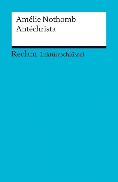 Cover of the book Lektüreschlüssel. Amélie Nothomb: Antéchrista by Karsten Steinwachs, Pia Keßler, Reclam Verlag