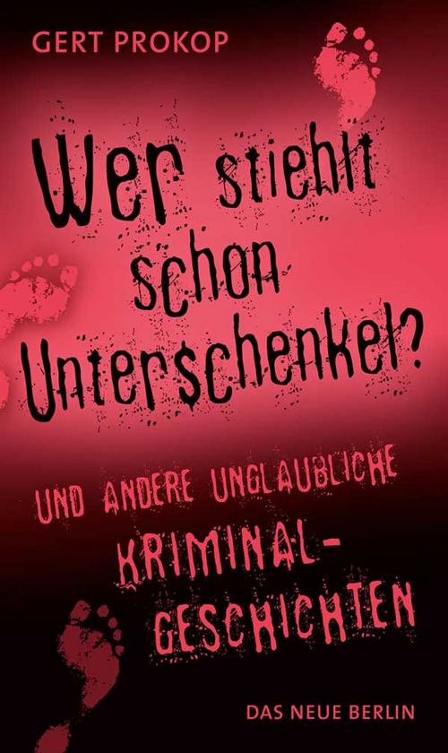 Cover of the book Wer stiehlt schon Unterschenkel by Gert Prokop, Das Neue Berlin