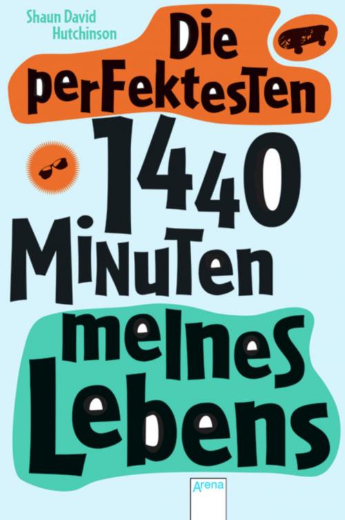 Cover of the book Die perfektesten 1440 Minuten meines Lebens by Shaun David Hutchinson, Arena Verlag