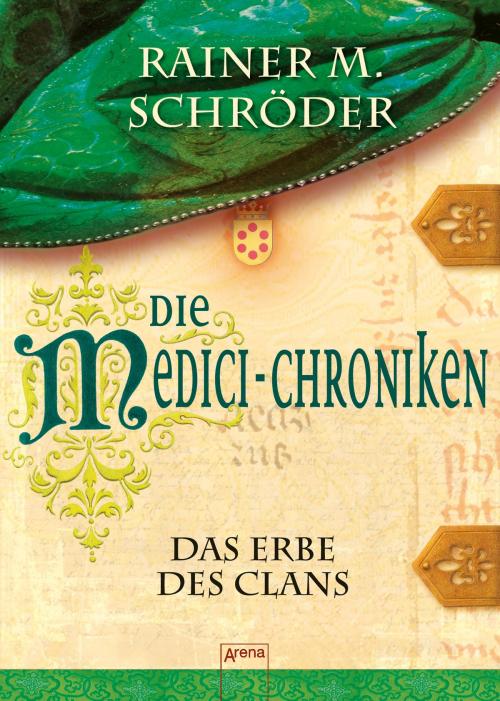 Cover of the book Die Medici-Chroniken (3). Das Erbe des Clans by Rainer M. Schröder, Arena Verlag