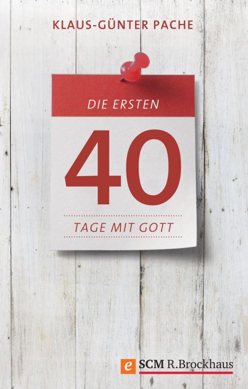 Cover of the book Die ersten 40 Tage mit Gott by Klaus-Günter Pache, SCM R.Brockhaus
