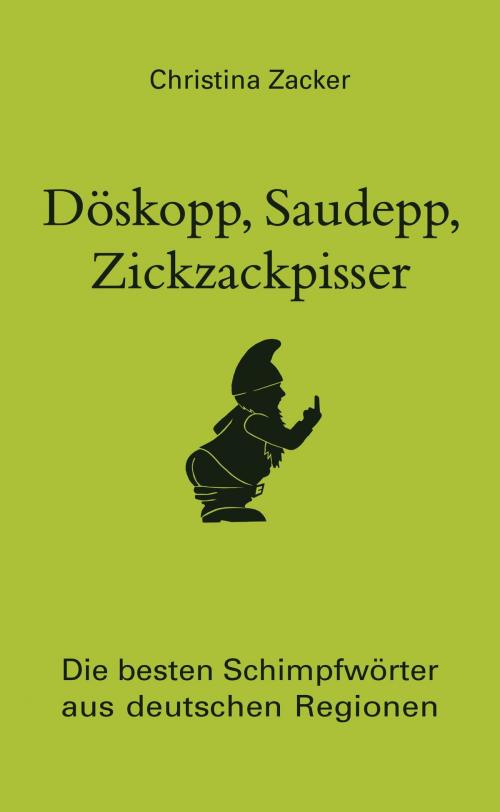 Cover of the book Döskopp, Saudepp, Zickzackpisser by Christina Zacker, Bassermann Verlag