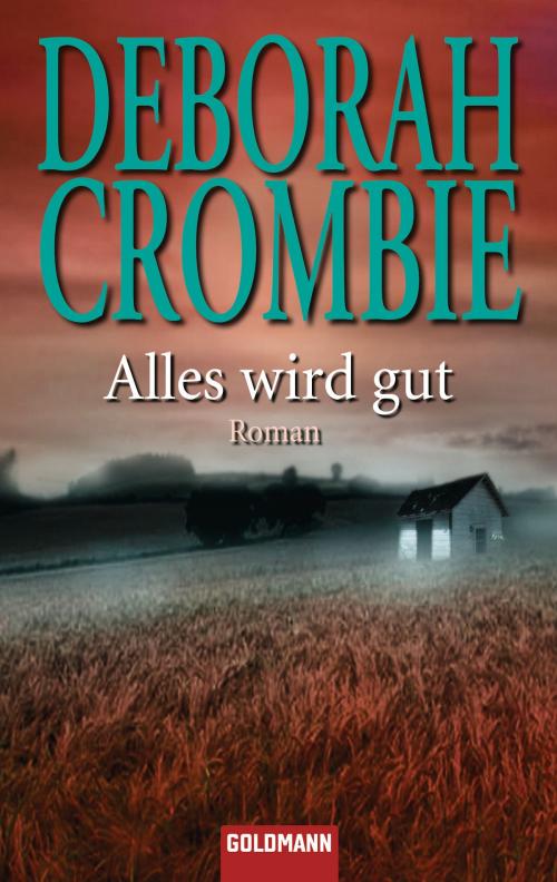 Cover of the book Alles wird gut by Deborah Crombie, Goldmann Verlag