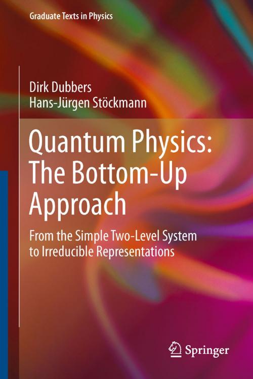 Cover of the book Quantum Physics: The Bottom-Up Approach by Dirk Dubbers, Hans-Jürgen Stöckmann, Springer Berlin Heidelberg