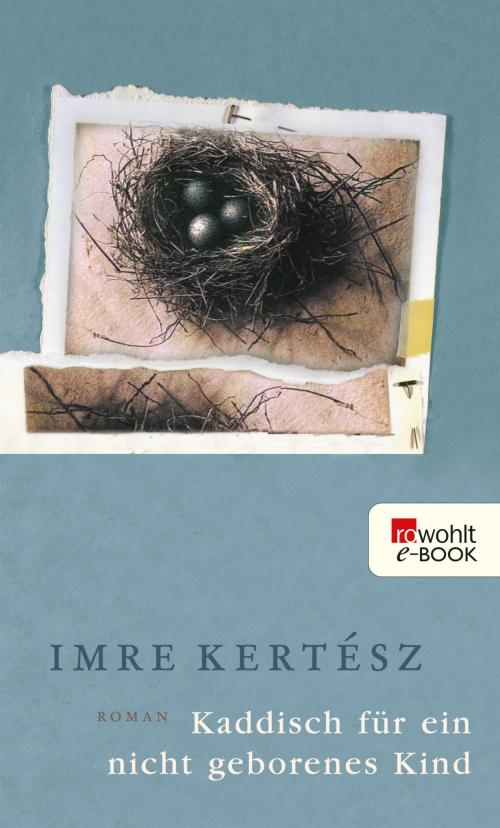 Cover of the book Kaddisch für ein nicht geborenes Kind by Imre Kertész, Rowohlt E-Book