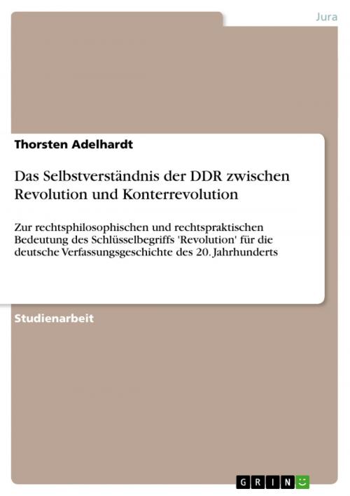 Cover of the book Das Selbstverständnis der DDR zwischen Revolution und Konterrevolution by Thorsten Adelhardt, GRIN Verlag