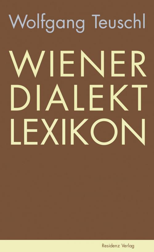 Cover of the book Wiener Dialekt Lexikon by Wolfgang Teuschl, Residenz Verlag