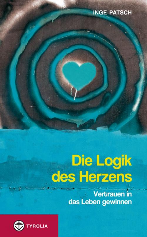 Cover of the book Die Logik des Herzens by Inge Patsch, Tyrolia