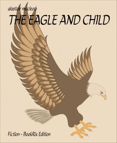 Cover of the book THE EAGLE AND CHILD by alastair macleod, BookRix