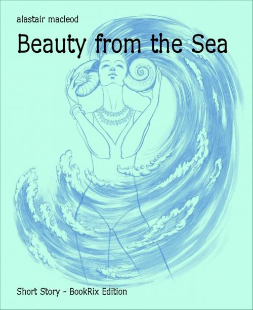 Cover of the book Beauty from the Sea by alastair macleod, BookRix