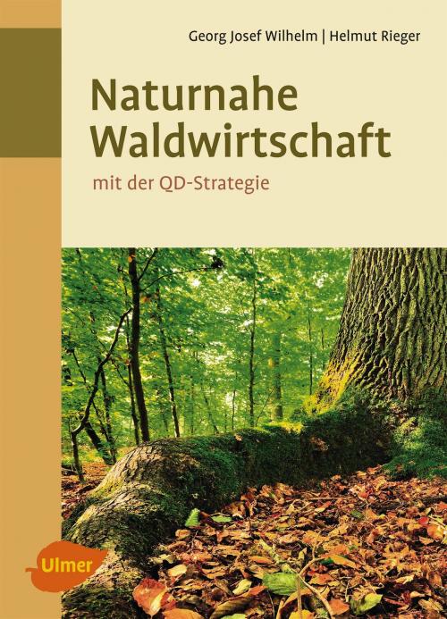 Cover of the book Naturnahe Waldwirtschaft - mit der QD-Strategie by Georg Josef Wilhelm, Helmut Rieger, Verlag Eugen Ulmer