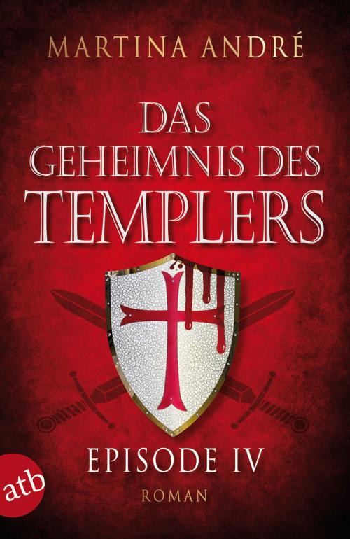 Cover of the book Das Geheimnis des Templers - Episode IV by Martina André, Aufbau Digital