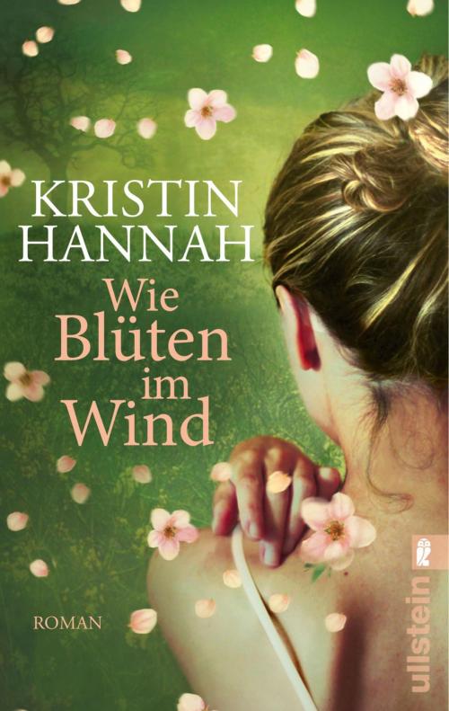 Cover of the book Wie Blüten im Wind by Kristin Hannah, Ullstein Ebooks