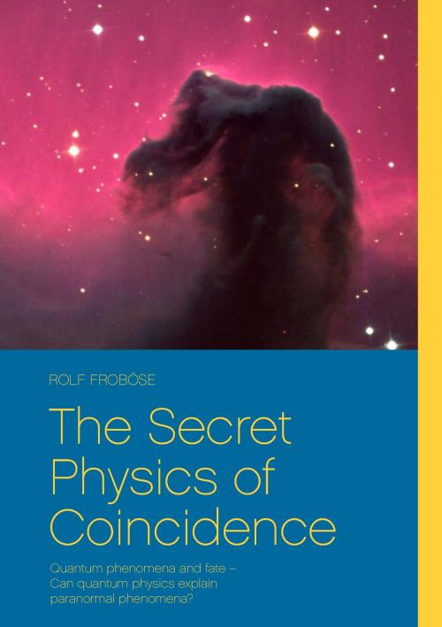 Cover of the book The Secret Physics of Coincidence by Gabi & Rolf Froböse, Books on Demand
