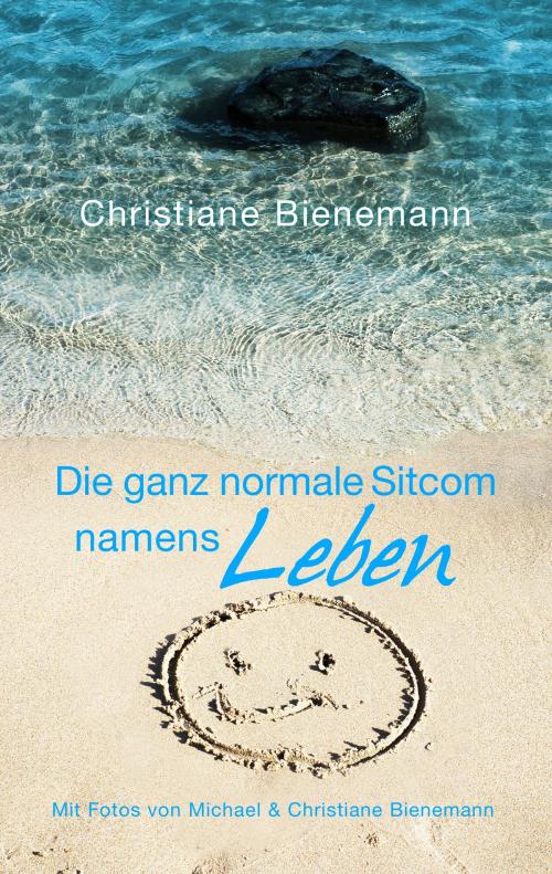 Cover of the book Die ganz normale Sitcom namens Leben by Christiane Bienemann, Books on Demand