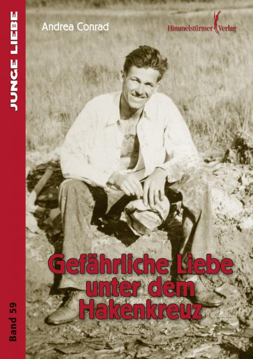 Cover of the book Gefährliche Liebe unter dem Hakenkreuz by Andrea Conrad, Himmelstürmer Verlag
