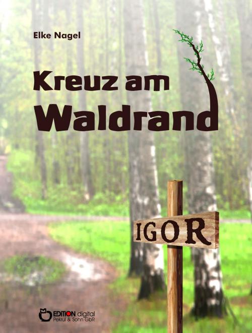 Cover of the book Kreuz am Waldrand by Elke Nagel, EDITION digital