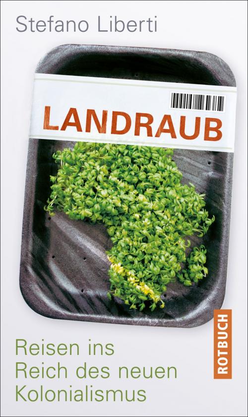 Cover of the book Landraub by Stefano Liberti, Rotbuch Verlag