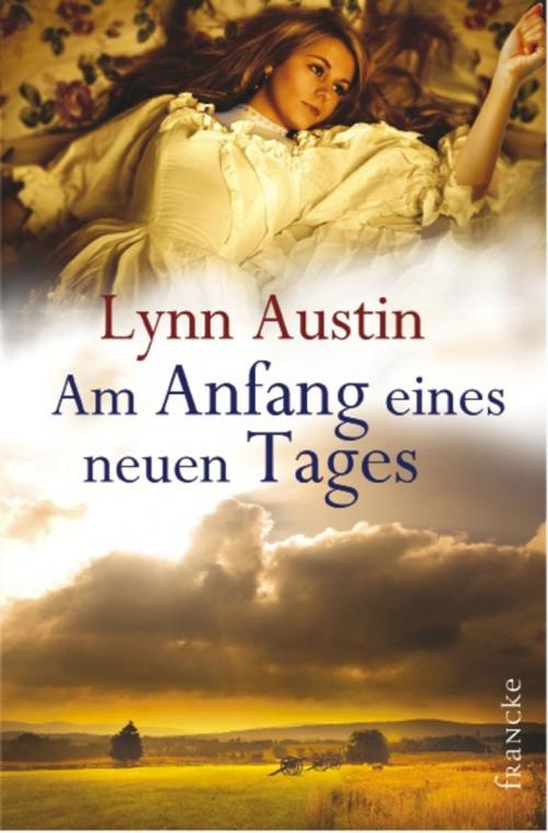 Cover of the book Am Anfang eines neuen Tages by Lynn Austin, Francke-Buchhandlung