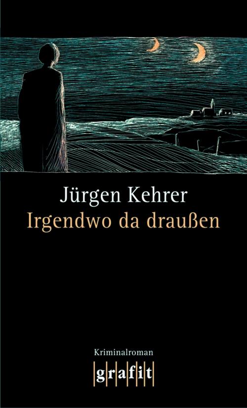 Cover of the book Irgendwo da draußen by Jürgen Kehrer, Grafit Verlag