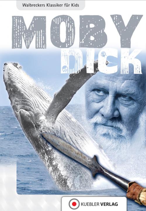 Cover of the book Moby Dick by Dirk Walbrecker, Herman Melville, Kuebler Verlag