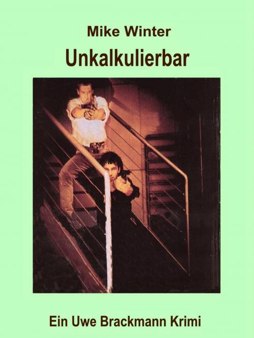 Cover of the book Unkalkulierbar. Mike Winter Kriminalserie, Band 5. Spannender Kriminalroman über Verbrechen, Mord, Intrigen und Verrat. by Uwe Brackmann, Klarant