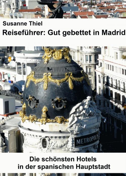Cover of the book Reiseführer: Gut gebettet in Madrid. Die schönsten Hotels in der spanischen Hauptstadt. by Susanne Thiel, Klarant